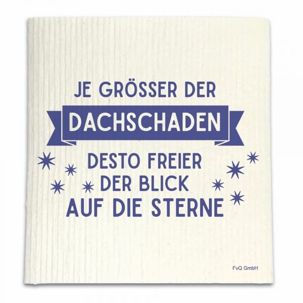 Spüllappen - JE GRÖSSER DER DACHSCHADEN, DESTO FREIER DER...