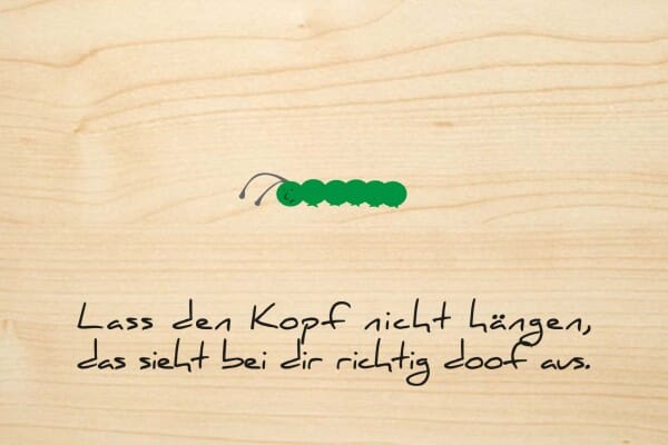 Holzgrusskarte - Lass den Kopf nicht hängen, das sieht bei dir richtig doof aus.